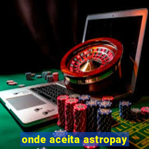 onde aceita astropay